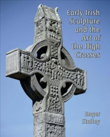 Image for Early Irish sculpture and the art of the high crosses