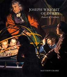 Joseph Wright of Derby: Painter of Darkness