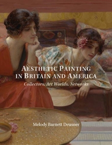 Aesthetic Painting in Britain and America: Collectors, Art Worlds, Networks