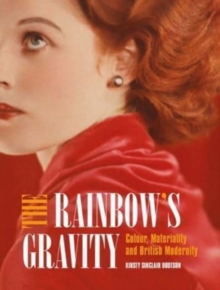 The Rainbow’s Gravity: Colour, Materiality and British Modernity