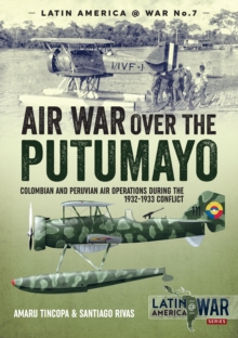 Image for Air war over the Putumayo: Colombian and Peruvian air operations during the 1932-1933 conflict