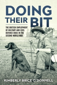Image for 'Doing their bit': the British employment of military and civil defence dogs in the Second World War
