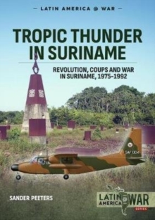 Image for Tropic thunder in Suriname  : revolution, coups and war in Suriname, 1975-1992