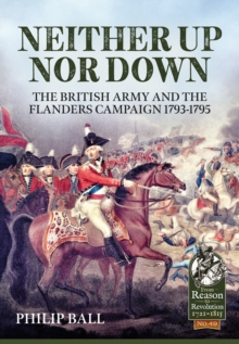 Neither Up nor Down: The British Army and the Campaign in Flanders 1793-95