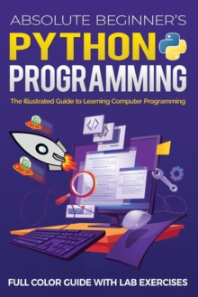 Image for Absolute Beginner's Python Programming Full Color Guide with Lab Exercises : The Illustrated Guide to Learning Computer Programming