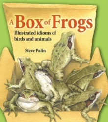 A Box of Frogs: Illustrated idioms of birds and animals