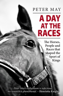Image for A day at the races: the horses, people and races that shaped the sport of kings