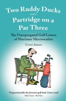 Image for Two ruddy ducks and a partridge on a par three  : the unexpurgated golf letters of Mortimer Merriweather