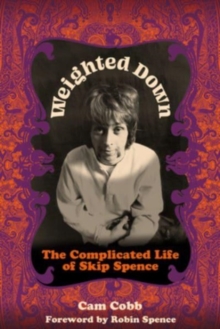 Image for Weighted Down : The Complicated Life of Skip Spence