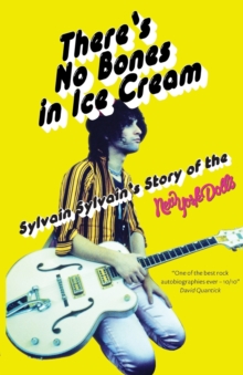 There’s No Bones in Ice Cream: Sylvain Sylvain’s Story of the New York Dolls