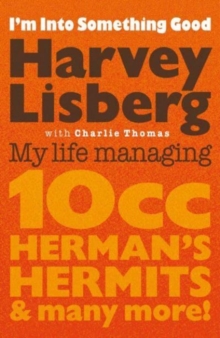I’m Into Something Good: My Life Managing 10cc, Herman’s Hermits & Many More!
