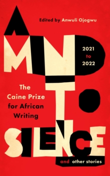 Image for A mind to silence and other stories: the Caine Prize for African Writing 2021-22
