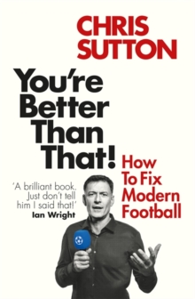 Image for You're better than that!  : 25 cures for modern football