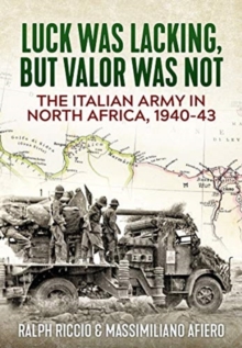 Image for The Italian army in North Africa, 1940-43  : luck was lacking, but valor was not