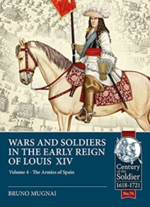 Image for Wars & soldiers in the early reign of Louis XIVVolume 4,: The armies of Spain and Portugal, 1660-1687