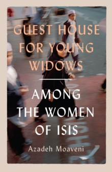 Image for Guest house for young widows  : among the women of ISIS
