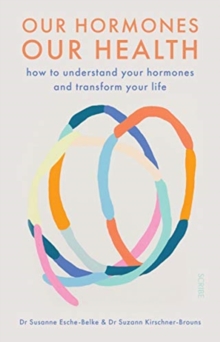 Image for Our hormones, our health  : how we can use the power of our hormones to master any stage of life