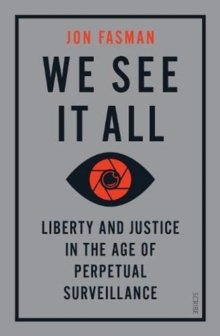 We See It All: liberty and justice in the age of perpetual surveillance