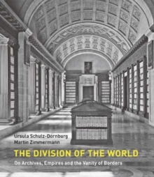 The Division of the World: On Archives, Empires and the Vanity of Borders