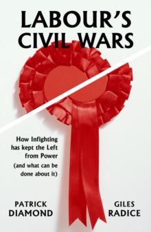 Labour’s Civil Wars: How infighting has kept the left from power (and what can be done about it)