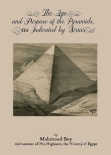 Image for The Age and Purpose of the Pyramids, as Indicated by Sirius