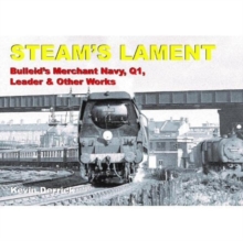 STEAM’S LAMENT Bulleid’s Merchant Navy, Q1, Leader & other works