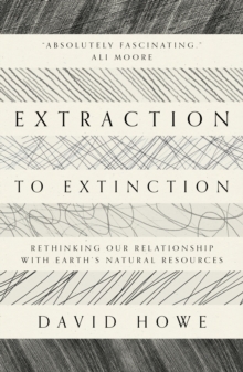 Extraction to Extinction: Rethinking our Relationship with Earth’s Natural Resources