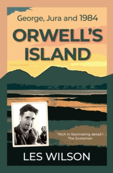 Orwell’s Island: George, Jura and 1984