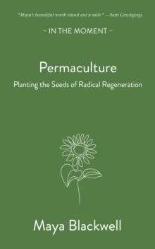 Cover for: Permaculture : Planting the seeds of radical regeneration