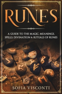 Image for Runes : A Guide To The Magic, Meanings, Spells, Divination & Rituals Of Runes