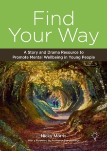 Image for Find Your Way : A Story and Drama Resource to Promote Mental Wellbeing in Young People