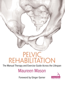 Pelvic Rehabilitation: The Manual Therapy and Exercise Guide Across the Lifespan