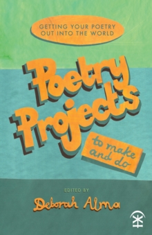 Image for Poetry Projects to Make and Do: Getting Your Poetry Out Into the World