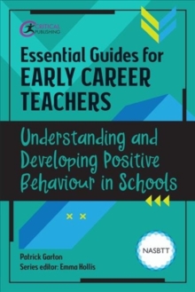 Essential guides for early career teachers: Understanding and developing positive behaviour in schools - Garton, Patrick