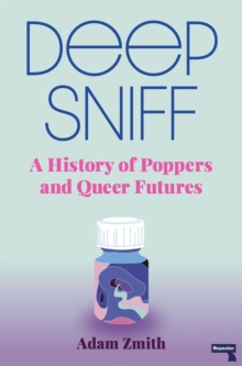 Image for Deep sniff: a history of poppers and queer futures
