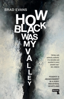 Image for How black was my valley  : poverty and abandonment in a post-industrial heartland