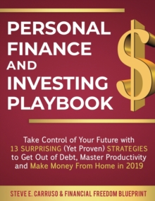 Image for Personal Finance and Investing Playbook : Take Control of Your Future with 13 Surprising (Yet Proven) Strategies to Get Out of Debt, Master Productivity and Make Money From Home in 2019