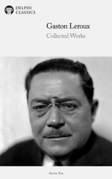 Image for Delphi Collected Works of Gaston Leroux (Illustrated)