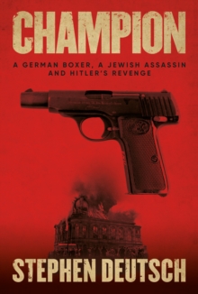 Image for Champion  : a German boxer, a Jewish assassin and Hitler's revenge