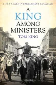Image for A king among ministers  : fifty years in parliament recalled