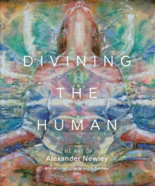 Divining the Human: The Art of Alexander Newley