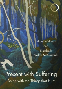 Image for Present with suffering  : being with the things that hurt