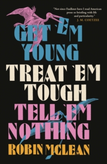 Get ’em Young, Treat ’em Tough, Tell ’em Nothing