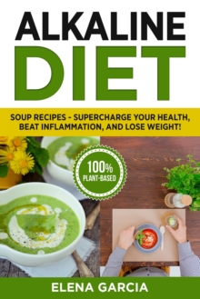 Image for Alkaline Diet : Soup Recipes- Supercharge Your Health, Beat Inflammation, and Lose Weight!