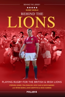 Image for Behind the Lions  : playing rugby for the British & Irish Lions