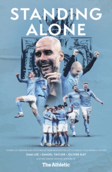 Image for Standing Alone: Stories of Heroism and Heartbreak from Manchester City's 2020/2021 Title-Winning Season