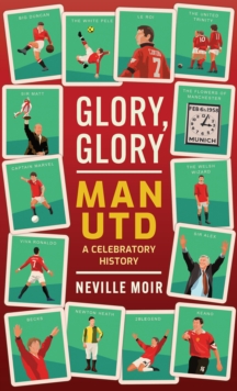 Glory, Glory Man Utd: A Celebratory History