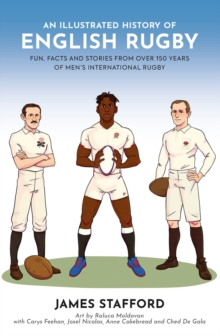 Image for An illustrated history of English rugby  : fun, facts and stories from over 150 years of men's international rugby