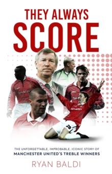 Image for They always score  : the unforgettable, improbable, iconic story of Manchester United's treble winners