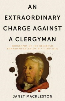 Extraordinary Charge Against a Clergyman, An: Biography of the Reverend Edward Muckleston